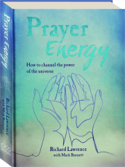 PRAYER ENERGY: How to Channel the Power of the Universe