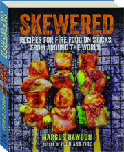 SKEWERED: Recipes for Fire Food on Sticks from Around the World