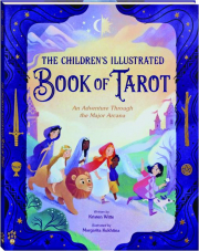 THE CHILDREN'S ILLUSTRATED BOOK OF TAROT: An Adventure Through the Major Arcana