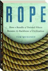 ROPE: How a Bundle of Twisted Fibers Became the Backbone of Civilization