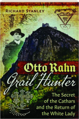 OTTO RAHN, GRAIL HUNTER: The Secret of the Cathars and the Return of the White Lady