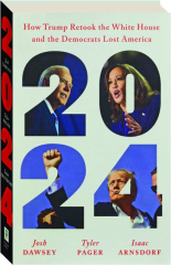 2024: How Trump Retook the White House and the Democrats Lost America