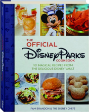 THE OFFICIAL DISNEY PARKS COOKBOOK: 100 Magical Recipes from the Delicious Disney Vault