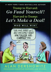 TRUMP TO HARVARD: Go Fund Yourself! Harvard to Trump--Let's Make a Deal!