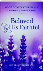 BELOVED BY HIS FAITHFUL: True Stories of Everyday Miracles