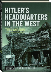 HITLER'S HEADQUARTERS IN THE WEST: Then and Now