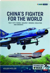 CHINA'S FIGHTER FOR THE WORLD: The F-7 / FT-7 Family Volume 1--Technology @ War No. 4
