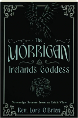 THE MORRIGAN, IRELAND'S GODDESS: Sovereign Secrets from an Irish View