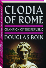 CLODIA OF ROME: Champion of the Republic