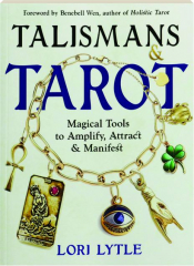 TALISMANS & TAROT: Magical Tools to Amplify, Attract, and Manifest