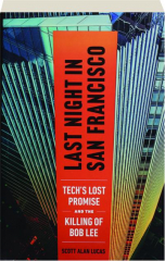 LAST NIGHT IN SAN FRANCISCO: Tech's Lost Promise and the Killing of Bobby Lee