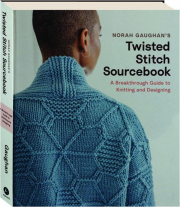 NORAH GAUGHAN'S TWISTED STITCH SOURCEBOOK: A Breakthrough Guide to Knitting and Designing