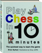 PLAY CHESS IN 10 MINUTES: The Quickest Way to Learn the Game