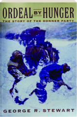 ORDEAL BY HUNGER: The Story of the Donner Party