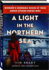 A LIGHT IN THE NORTHERN SEA: Denmark's Incredible Rescue of Their Jewish Citizens During WWII