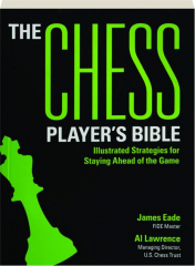 THE CHESS PLAYER'S BIBLE, 2ND EDITION: Illustrated Strategies for Staying Ahead of the Game