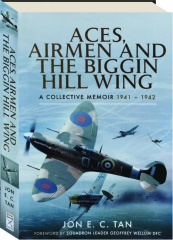 ACES, AIRMEN AND THE BIGGIN HILL WING: A Collective Memoir 1941-1942