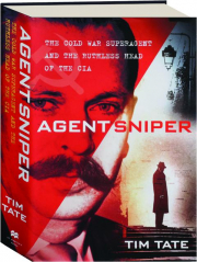 AGENT SNIPER: The Cold War Superagent and the Ruthless Head of the CIA
