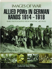 ALLIED POWS IN GERMAN HANDS 1914-1918: Images of War