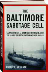 THE BALTIMORE SABOTAGE CELL: German Agents, American Traitors, and the U-Boat Deutschland During World War I