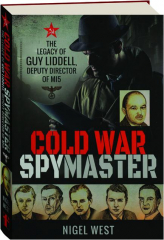COLD WAR SPYMASTER: The Legacy of Guy Liddell, Deputy Director of MI5