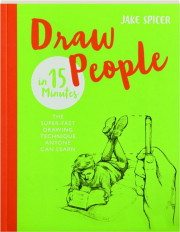 DRAW PEOPLE IN 15 MINUTES: The Super-Fast Drawing Technique Anyone Can Learn