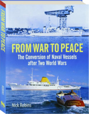 FROM WAR TO PEACE: The Conversion of Naval Vessels After Two World Wars