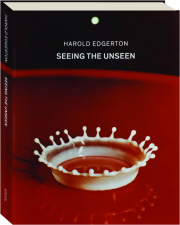 HAROLD EDGERTON: Seeing the Unseen