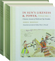 IN SUN'S LIKENESS & POWER, 2-VOLUME SET: Cheyenne Accounts of Shield and Tipi Heraldry