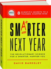 SMARTER NEXT YEAR: The Revolutionary Science for a Smarter, Happier You