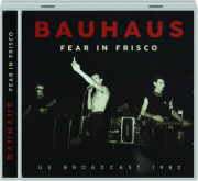 BAUHAUS: Fear in Frisco