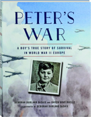 PETER'S WAR: A Boy's True Story of Survival in World War II Europe