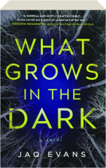 WHAT GROWS IN THE DARK