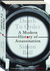 DEATH TO ORDER: A Modern History of Assassination