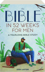 THE BIBLE IN 52 WEEKS FOR MEN: A Yearlong Bible Study