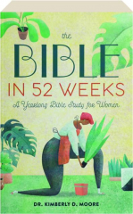 THE BIBLE IN 52 WEEKS: A Yearlong Bible Study for Women