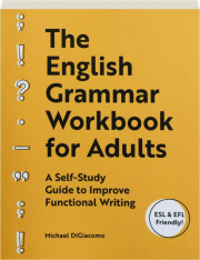 THE ENGLISH GRAMMAR WORKBOOK FOR ADULTS: A Self-Study Guide to Improve Functional Writing