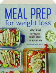 MEAL PREP FOR WEIGHT LOSS: Weekly Plans and Recipes to Lose Weight the Healthy Way