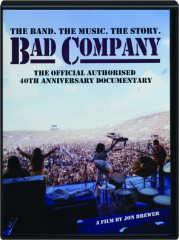 BAD COMPANY: The Official Authorized 40th Anniversary Documentary