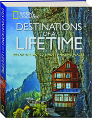 DESTINATIONS OF A LIFETIME: 225 of the World's Most Amazing Places
