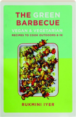 THE GREEN BARBECUE: Vegan & Vegetarian Recipes to Cook Outdoors & In