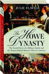 THE HOWE DYNASTY: The Untold Story of a Military Family and the Women Behind Britain's Wars for America