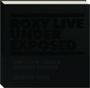 ROXY LIVE: UNDER EXPOSED--One Fan's Unseen Concert Photos