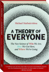 A THEORY OF EVERYONE: The New Science of Who We Are, How We Got Here, and Where We're Going