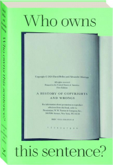 WHO OWNS THIS SENTENCE? A History of Copyrights and Wrongs