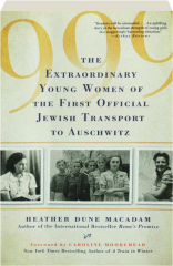 999: The Extraordinary Young Women of the First Official Jewish Transport to Auschwitz