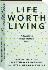 LIFE WORTH LIVING: A Guide to What Matters Most