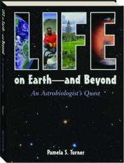 LIFE ON EARTH--AND BEYOND: An Astrobiologist's Quest