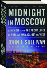 MIDNIGHT IN MOSCOW: A Memoir from the Front Lines of Russia's War Against the West