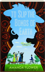 TO SLIP THE BONDS OF EARTH